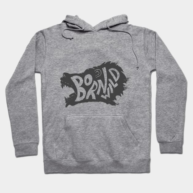 Born wild. Wild animal Bear head T-Shirt Gift for Men and Women Hoodie by Ben Foumen